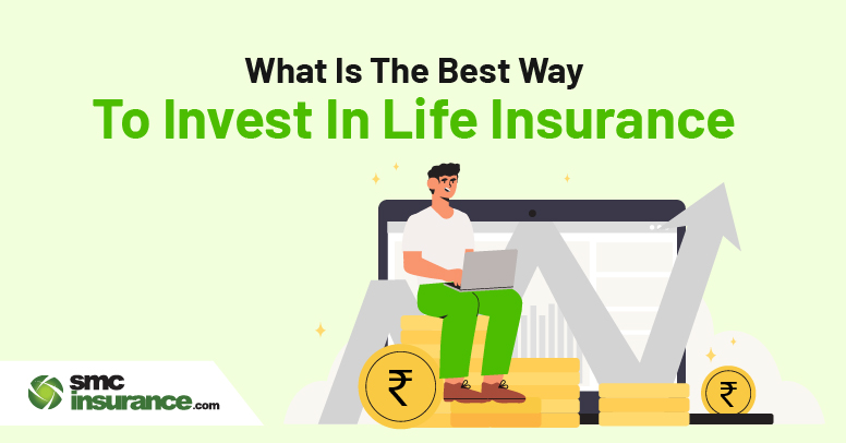 What Is The Best Way To Invest In Life Insurance?
