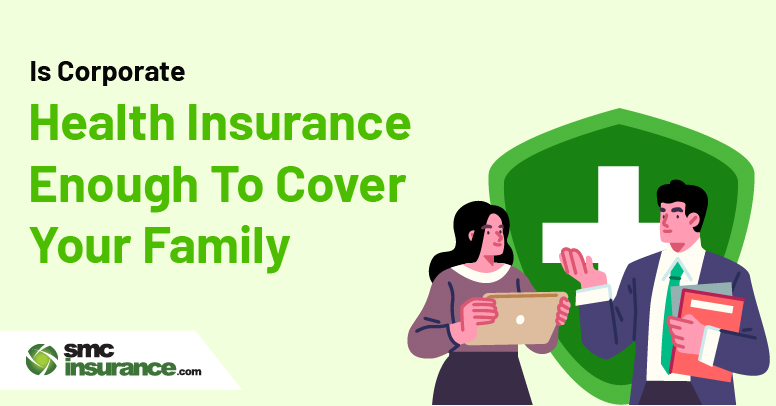 Is Corporate Health Insurance Enough To Cover Your Family