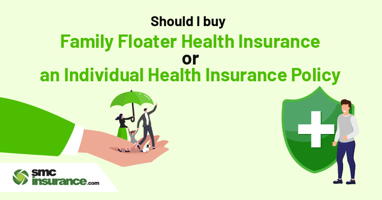 Should I Buy Family Floater Health Insurance Or An Individual Health Insurance Policy?