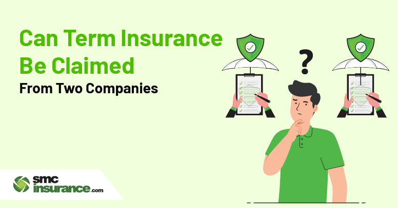 Can Term Insurance be Claimed From Two Companies?