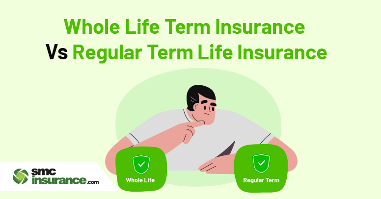 Whole Life Term Insurance Vs Regular Term Life Insurance