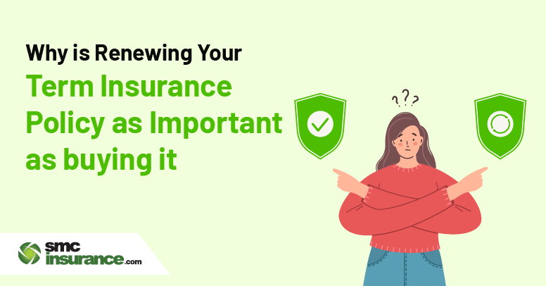 Why is Renewing Your Term Insurance Policy as Important as buying it?