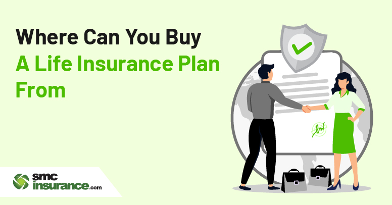 Where Can You Buy A Life Insurance Plan From?