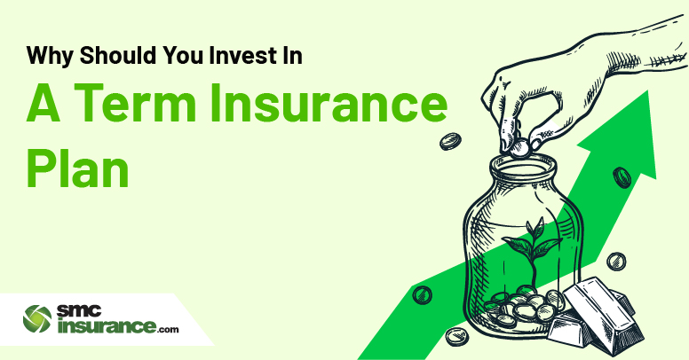 Why Should You Invest In A Term Insurance Plan